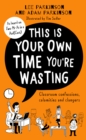 This Is Your Own Time You're Wasting : Classroom Confessions, Calamities and Clangers - Book