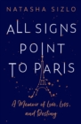 All Signs Point to Paris : A Memoir of Love, Loss and Destiny - Book