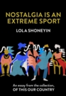 Nostalgia is an Extreme Sport : An Essay from the Collection, of This Our Country - eBook