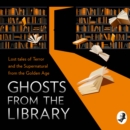 Ghosts from the Library : Lost Tales of Terror and the Supernatural - eAudiobook