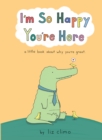 I’m So Happy You’re Here - Book