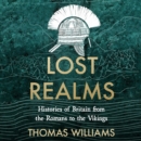 Lost Realms : Histories of Britain from the Romans to the Vikings - eAudiobook