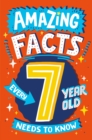 Amazing Facts Every 7 Year Old Needs to Know (Amazing Facts Every Kid Needs to Know) - eBook