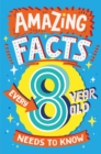 Amazing Facts Every 8 Year Old Needs to Know (Amazing Facts Every Kid Needs to Know) - eBook