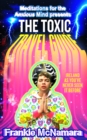 The Toxic Travel Guide : Meditations for the Anxious Mind's Guide to the Biggest Dumps in Ireland - Book