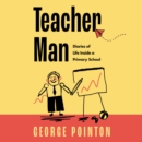 Teacher Man : Diaries of Life Inside a Primary School - eAudiobook