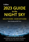 2023 GUIDE TO THE NIGHT SKY SOUTHERN HEMISPHERE : A Month-by-Month Guide to Exploring the Skies Above Australia, New Zealand and South Africa - Book