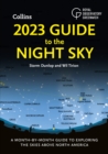 2023 GUIDE TO THE NIGHT SKY : A Month-by-Month Guide to Exploring the Skies Above North America - Book