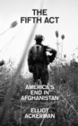 The Fifth Act : America's End in Afghanistan - eBook