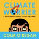 Climate Worrier : A Hypocrite’s Guide to Saving the Planet - eAudiobook