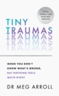 Tiny Traumas : When You Don’t Know What’s Wrong, but Nothing Feels Quite Right - Book