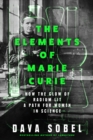 The Elements of Marie Curie : How the Glow of Radium Lit a Path for Women in Science - Book