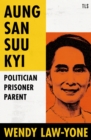 Aung San Suu Kyi : Politician, Prisoner, Parent - eBook