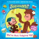 Tee and Mo: We're Not Tidying Up - Book