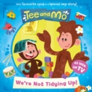 Tee and Mo: We're Not Tidying Up - eBook