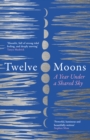 Twelve Moons : A Year Under a Shared Sky - Book