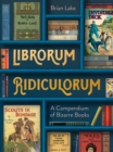 Librorum Ridiculorum : A Compendium of Bizarre Books - eBook