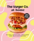 The Vurger Co. at Home : 80 soul-satisfying, indulgent and delicious vegan fast food recipes - eBook