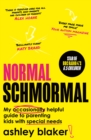 Normal Schmormal : My Occasionally Helpful Guide to Parenting Kids with Special Needs - Book