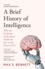 A Brief History of Intelligence : Why the Evolution of the Brain Holds the Key to the Future of Ai - Book