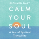 Calm Your Soul : A Year of Spiritual Tranquillity - eAudiobook
