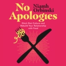 No Apologies : Ditch Diet Culture and Rebuild Your Relationship with Food - eAudiobook