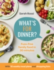 What's For Dinner? : 30-minute quick and easy family meals. The Sunday Times bestseller from the Taming Twins fuss-free family food blog - eBook