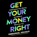 Get Your Money Right : Understand Your Money and Make it Work for You - eAudiobook