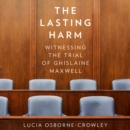 The Lasting Harm : Witnessing the Trial of Ghislaine Maxwell - eAudiobook