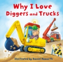 Why I Love Diggers and Trucks - Book