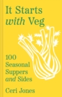It Starts with Veg : 100 Seasonal Suppers and Sides - Book
