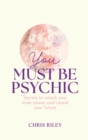 You Must Be Psychic : Secrets to unlock your inner power and reveal your future - eBook