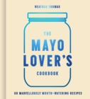 The Mayo Lover’s Cookbook - Book