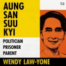 Aung San Suu Kyi : Politician, Prisoner, Parent - eAudiobook
