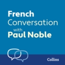French Conversation with Paul Noble : Learn to speak everyday French step-by-step - eAudiobook