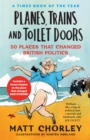 Planes, Trains and Toilet Doors : 50 Places That Changed British Politics - Book