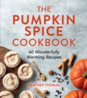 The Pumpkin Spice Cookbook : 60 Wonderfully Warming Recipes - eBook