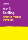 Year 5 Spelling Targeted Practice Workbook : Ideal for Use at Home - Book
