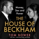 The House of Beckham : Money, Sex and Power - eAudiobook