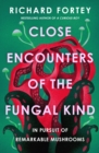 Close Encounters of the Fungal Kind : In Pursuit of Remarkable Mushrooms - eBook