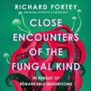 Close Encounters of the Fungal Kind : In Pursuit of Remarkable Mushrooms - eAudiobook