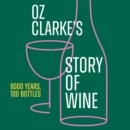 Oz Clarke’s Story of Wine : 8000 Years, 100 Bottles - eAudiobook