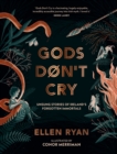 Gods Don’t Cry : Unsung Stories of Ireland’s Forgotten Immortals - Book