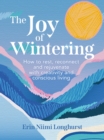 The Joy of Wintering : How to Rest, Reconnect and Rejuvenate with Creativity and Conscious Living - Book