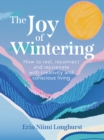 The Joy of Wintering : How to rest, reconnect and rejuvenate with creativity and conscious living - eBook