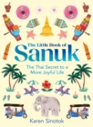 The Little Book of Sanuk : The Thai Secret to a More Joyful Life - Book