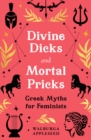 Divine Dicks and Mortal Pricks : Greek Myths for Feminists - Book