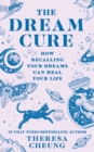The Dream Cure : How Recalling Your Dreams Can Heal Your Life - Book