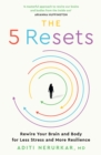 The 5 Resets : Rewire Your Brain and Body for Less Stress and More Resilience - Book