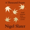 A Thousand Feasts : Small Moments of Joy ... A Memoir of Sorts - eAudiobook